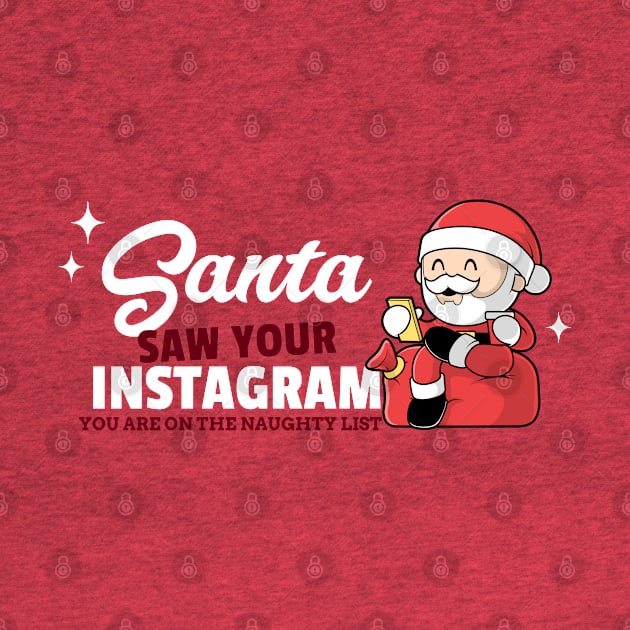 Santa saw your Instagram, you are on the naughty list by ArtsyStone